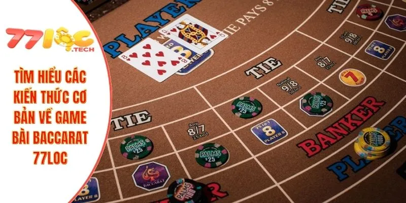 Baccarat 77LOC – Các Mẹo Đặt Cược Giúp Tăng Tỷ Lệ Thắng 2 Tìm hiểu các kiến thức cơ bản về game bài baccarat 77LOC