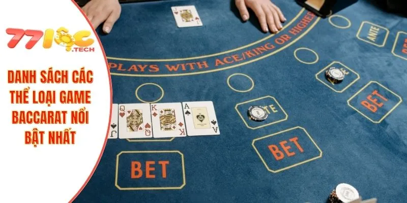 Baccarat 77LOC – Các Mẹo Đặt Cược Giúp Tăng Tỷ Lệ Thắng 3 Danh sách các thể loại game baccarat nổi bật nhất