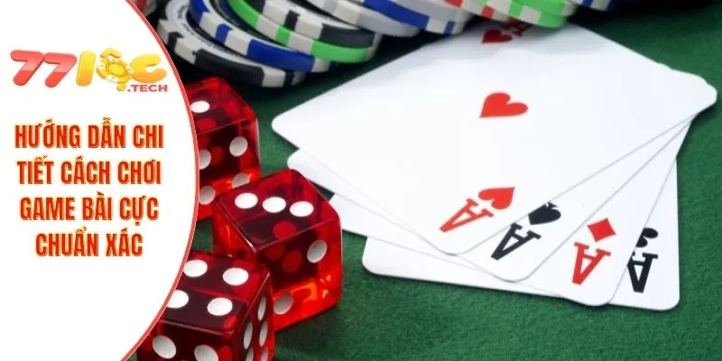 Hướng dẫn chi tiết cách chơi game bài cực chuẩn xác