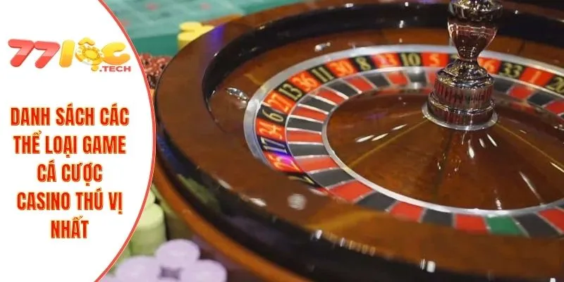 Danh sách các thể loại game cá cược casino thú vị nhất