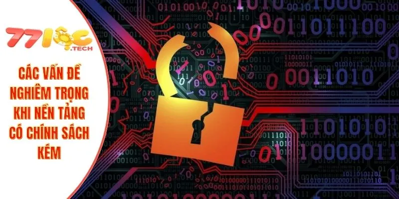 Chính Sách Bảo Mật 3 Các vấn đề nghiêm trọng khi nền tảng có chính sách kém