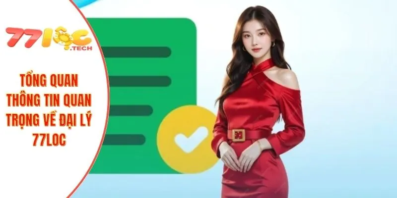 Đại Lý 77LOC 1 Tổng quan thông tin quan trọng về đại lý 77LOC