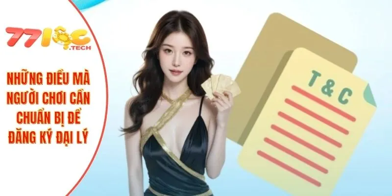 Đại Lý 77LOC 2 Những điều mà người chơi cần chuẩn bị để đăng ký đại lý