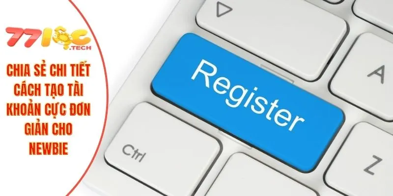 Chia sẻ chi tiết cách tạo tài khoản cực đơn giản cho newbie