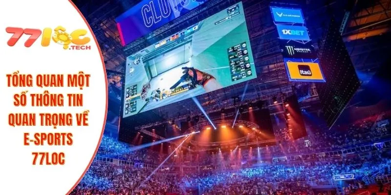 Tổng quan một số thông tin quan trọng về e-sports 77LOC