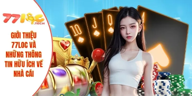 Giới Thiệu 77LOC 2 Giới thiệu 77LOC và những thông tin hữu ích về nhà cái