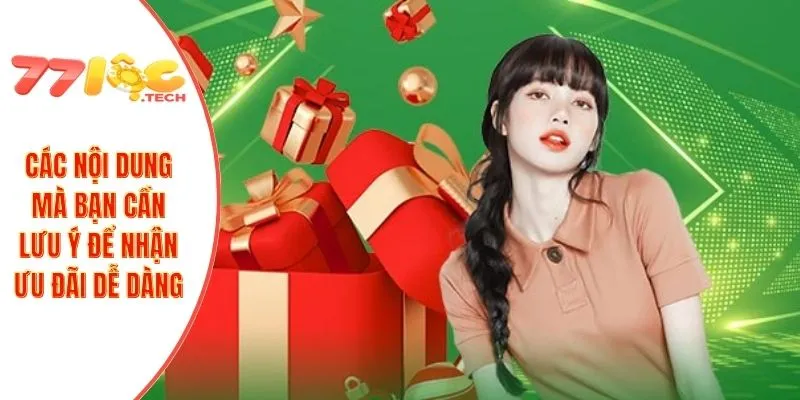 Khuyến Mãi 77LOC 3 Các nội dung mà bạn cần lưu ý để nhận ưu đãi dễ dàng