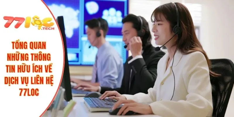 Liên Hệ 77LOC 1 Tổng quan những thông tin hữu ích về dịch vụ liên hệ 77LOC