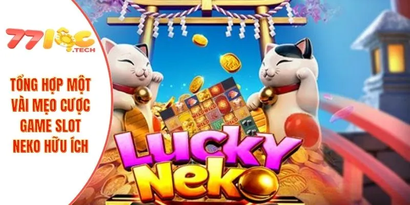 Lucky Neko – Slot Mèo Thần Tài Mang Lại Tiền Thưởng Cao 4 Tổng hợp một vài mẹo cược game slot Neko hữu ích