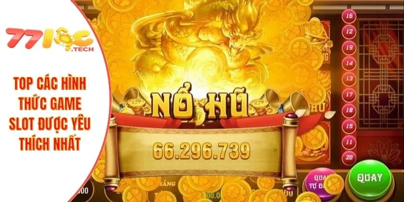 Slot Game 77LOC 2 TOP các hình thức game slot được yêu thích nhất
