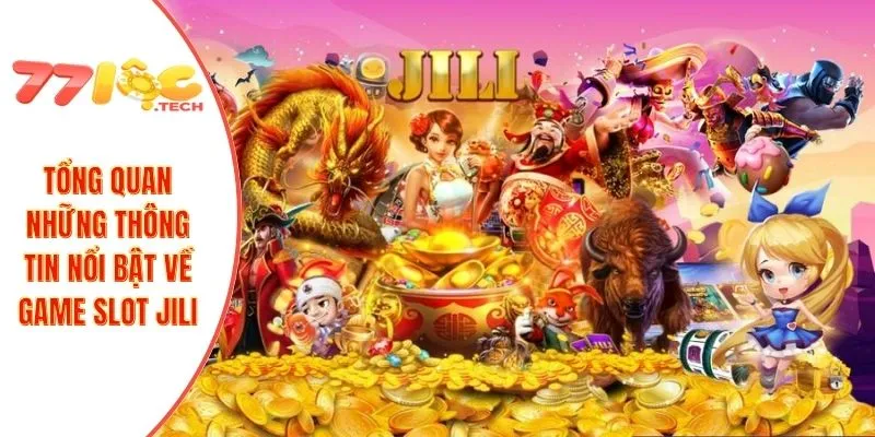 Slot Jili 1 Tổng quan những thông tin nổi bật về game slot jili