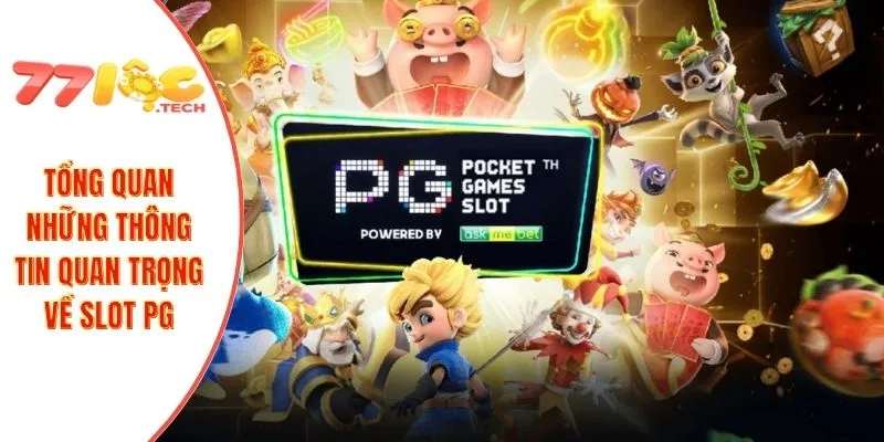 Tổng quan những thông tin quan trọng về slot PG
