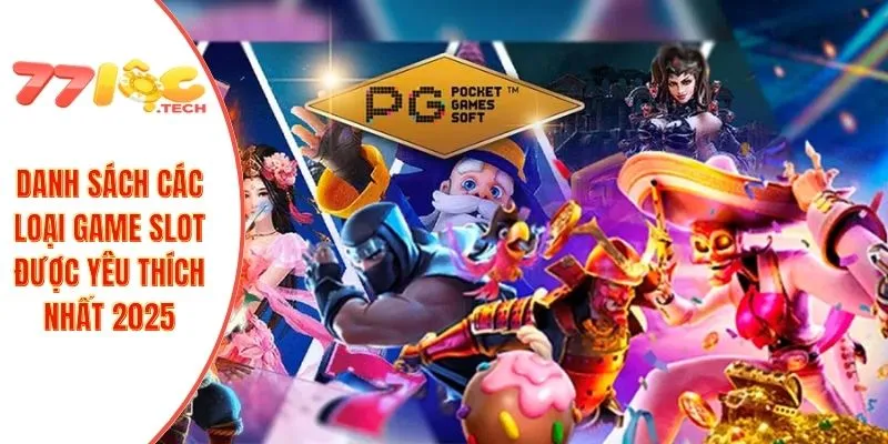 Danh sách các loại game slot được yêu thích nhất 2025