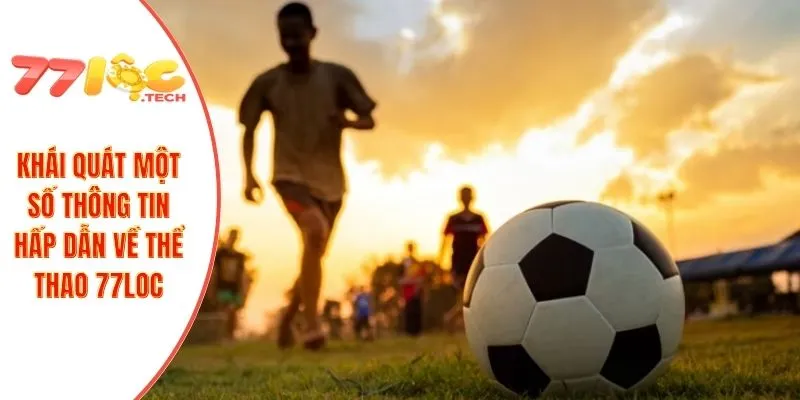 Thể Thao 77LOC 1 Khái quát một số thông tin hấp dẫn về thể thao 77LOC