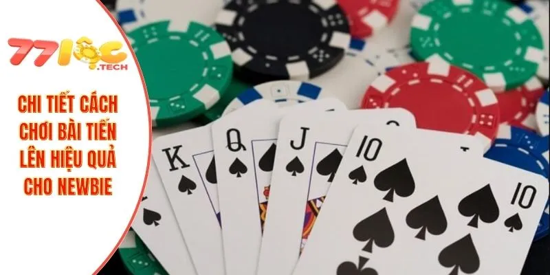 Tiến Lên Miền Nam 77LOC – Luật Chơi Đánh Bài Hiệu Quả 3 Chi tiết cách chơi bài tiến lên hiệu quả cho newbie